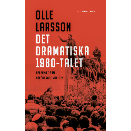 Olle Larsson Det dramatiska 1980-talet : decenniet som förändrade världen (pocket)
