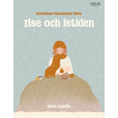Sara Lundin Ilse och istiden : forntidens fantastiska fakta (inbunden)