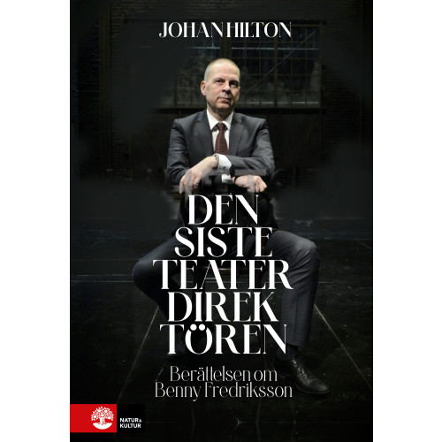 Johan Hilton Den siste teaterdirektören : berättelsen om Benny Fredriksson (inbunden)