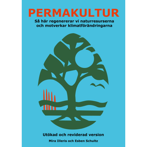 Mira Illeris Permakultur : så här regenererar vi naturresurserna och motverkar klimatförändringarna (häftad)