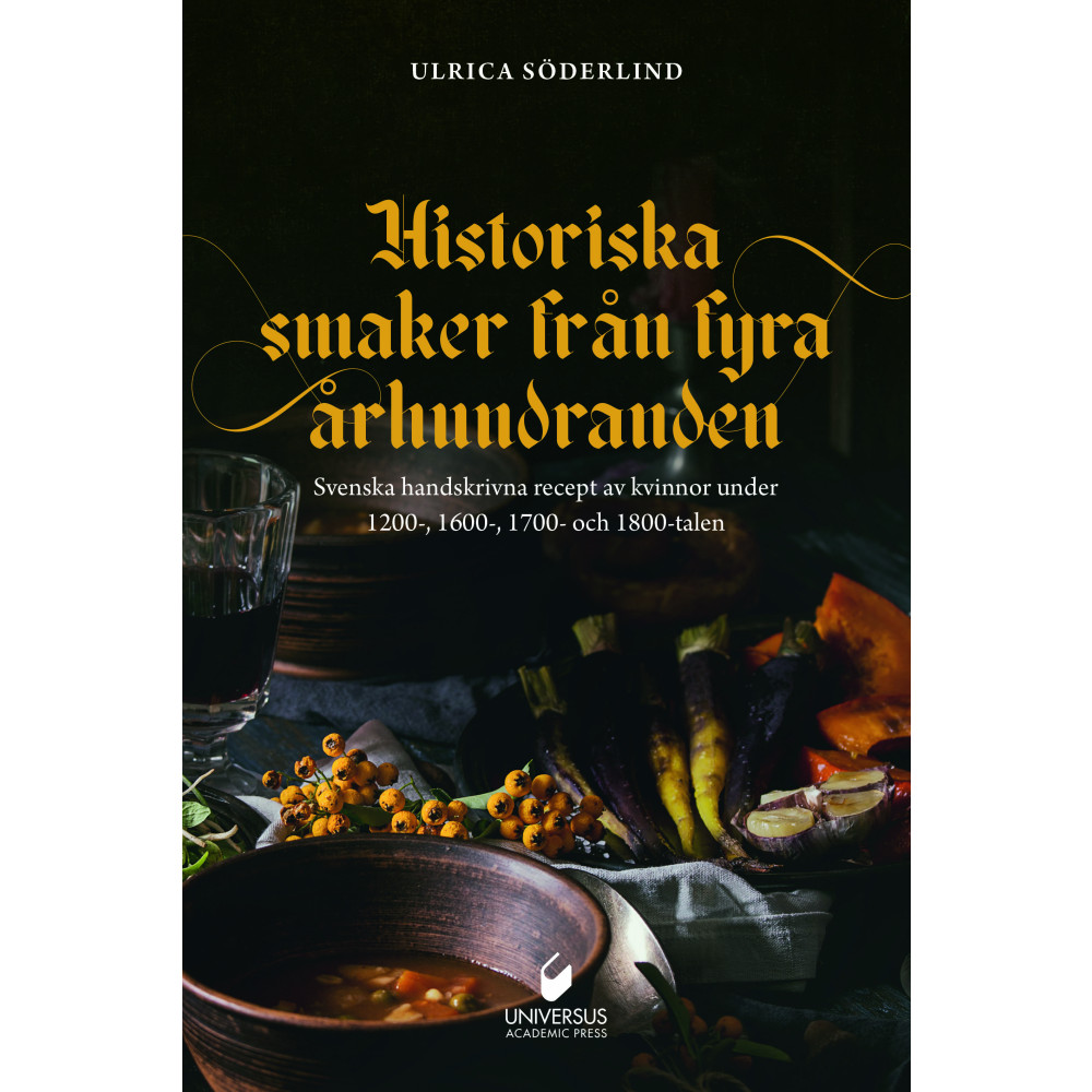 Produktbild för Historiska smaker från  fyra århundraden : svenska handskrivna recept av kvinnor under 1200-, 1600-, 1700- och 1800-talen (inbunden)