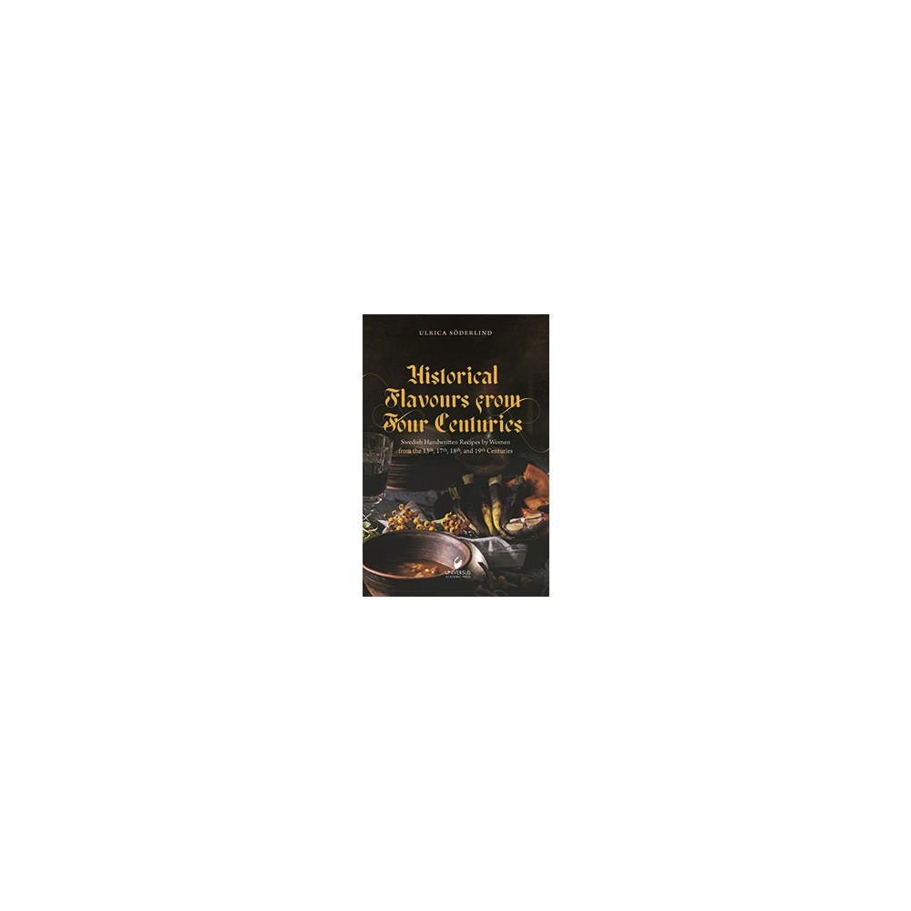 Produktbild för Historical flavours  from four centuries : swedish handwritten recipes by women from the 13th, 17th, 18th, and 19th centuries (inbunden, eng)