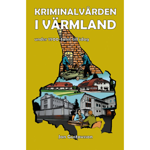 Jan Gustavsson Kriminalvården i Värmland under 1900-talet till idag (häftad)