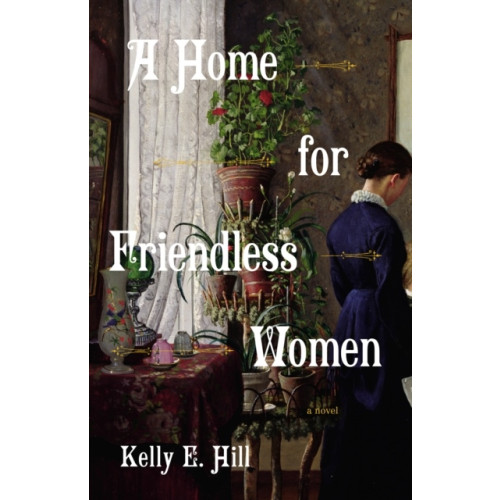 Kelly E. Hill A Home for Friendless Women (pocket, eng)