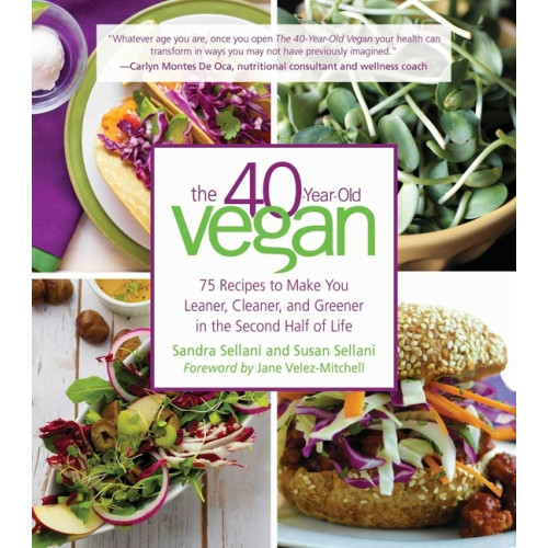 Sellani Sandra 40-Year-Old Vegan : 75 Recipes to Make You Leaner, Cleaner, (inbunden, eng)