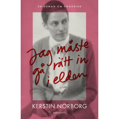 Kerstin Norborg Jag måste gå rätt in i elden : en roman om Honorine (inbunden)