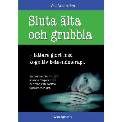 Olle Wadström Sluta älta och grubbla : lättare gjort med kognitiv beteendeterapi (häftad)