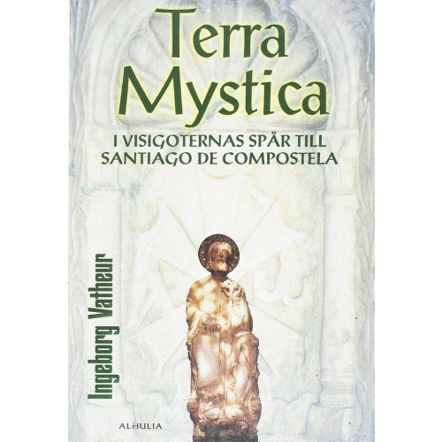 Ingeborg Vatheur Terra Mystica : i visigoternas spår till Santiago de Compostela (inbunden)