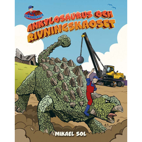 Mikael Sol Ankylosaurus och rivningskaoset (inbunden)