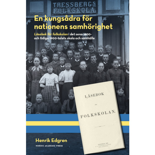Henrik Edgren En kungsådra för nationens samhörighet : läsebok för folkskolan i det sena 1800- och tidiga 1900-talets skola och samhälle (inbunden)