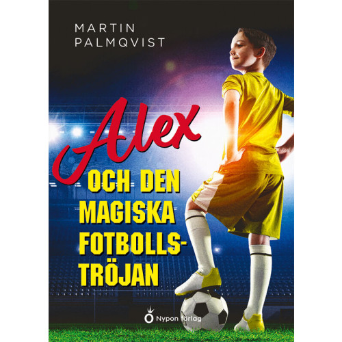 Martin Palmqvist Alex och den magiska fotbollströjan (inbunden)
