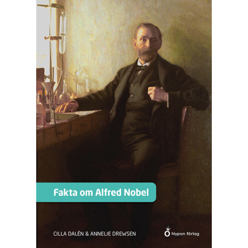 Cilla Dalén Fakta om Alfred Nobel (inbunden)