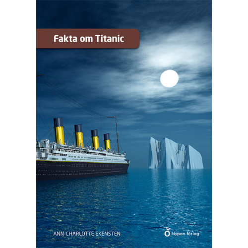 Ann-Charlotte Ekensten Fakta om Titanic (inbunden)