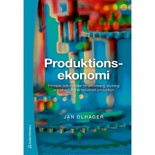Jan Olhager Produktionsekonomi : principer och metoder för utformning, styrning och utveckling av industriell produktion (häftad)