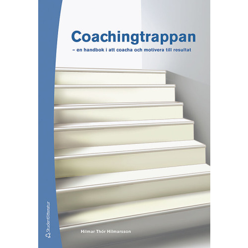 Hilmar Thór Hilmarsson Coachingtrappan : en handbok i att coacha och motivera till resultat (häftad)
