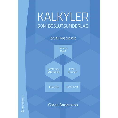 Göran Andersson Kalkyler som beslutsunderlag - övningsbok (häftad)