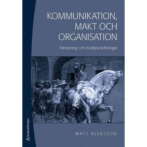 Mats Alvesson Kommunikation, makt och organisation : närläsning och mutipla tolkningar (häftad)