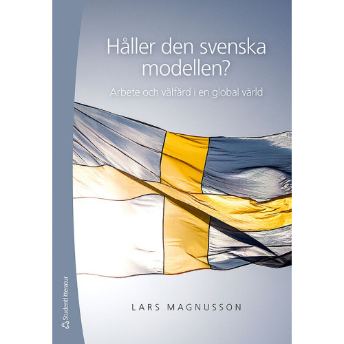 Lars Magnusson Håller den svenska modellen? : arbete och välfärd i en globaliserad värld (häftad)