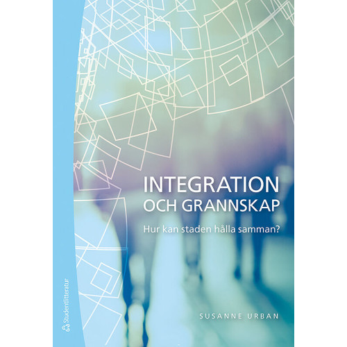 Susanne Urban Integration och grannskap : hur kan staden hålla samman? (häftad)