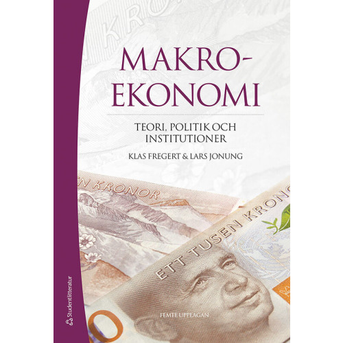 Klas Fregert Makroekonomi : teori, politik och institutioner (inbunden)