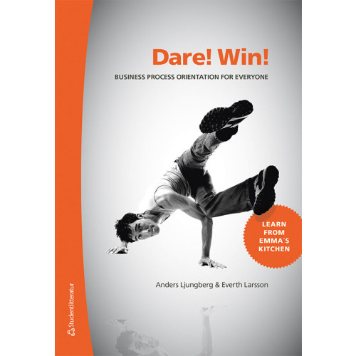 Anders Ljungberg Dare! Win! : business process orientation for everyone (inbunden, eng)