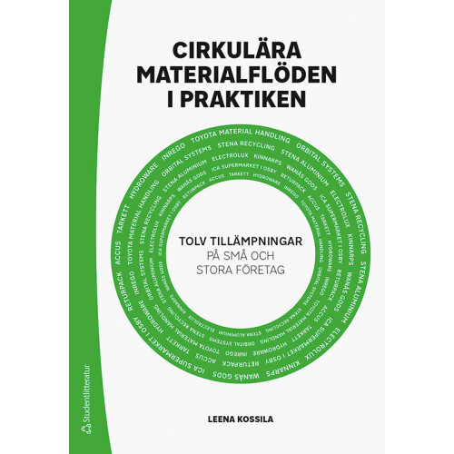 Leena Kossila Cirkulära materialflöden i praktiken : tolv tillämpningar på små och stora företag (häftad)