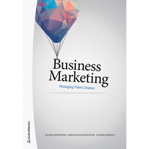 Daniel Kindström Business marketing : managing value creation (bok, danskt band, eng)