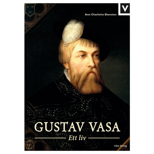Ann-Charlotte Ekensten Gustav Vasa : ett liv (inbunden)