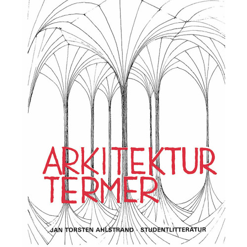 Jan Torsten Ahlstrand Arkitekturtermer - Lexikon över svenska, engelska, tyska och franska arkitektur- och stadsplaneterm (häftad)