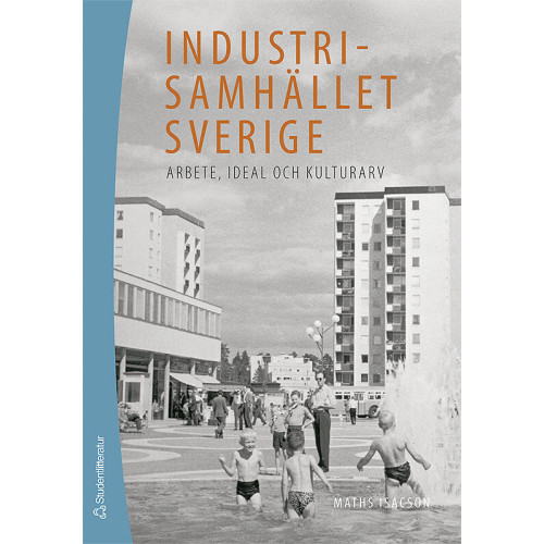 Maths Isacson Industrisamhället Sverige : arbete, ideal och kulturarv (häftad)