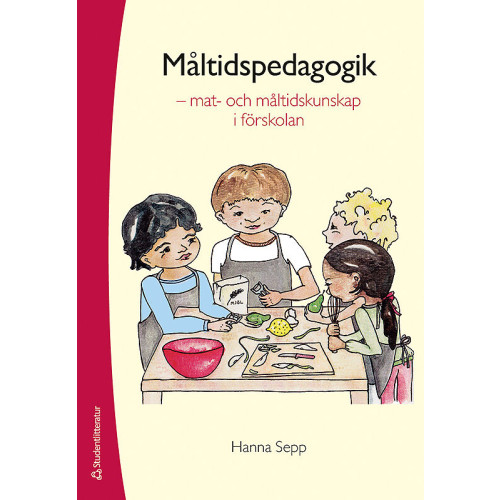 Hanna Sepp Måltidspedagogik  :  mat- och måltidskunskap i förskolan (bok, flexband)