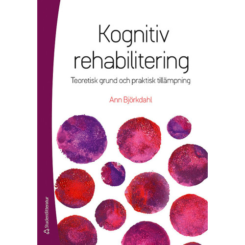 Ann Björkdahl Kognitiv rehabilitering : teoretisk grund och praktisk tillämpning (häftad)