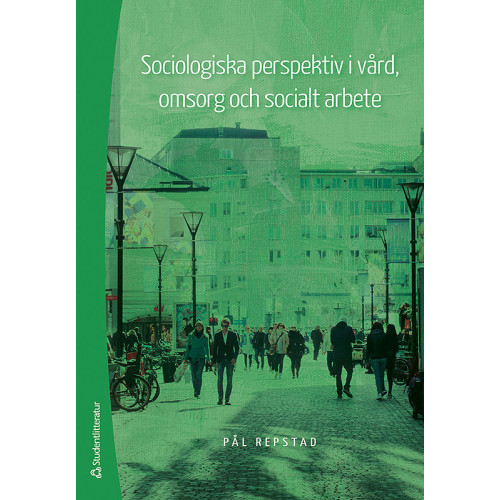 Pål Repstad Sociologiska perspektiv i vård, omsorg och socialt arbete (häftad)