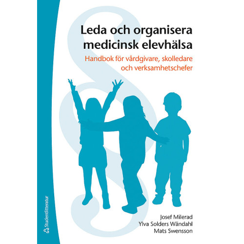 Josef Milerad Leda och organisera medicinsk elevhälsa - Handbok för vårdgivare, skolledare och verksamhetschefer (häftad)