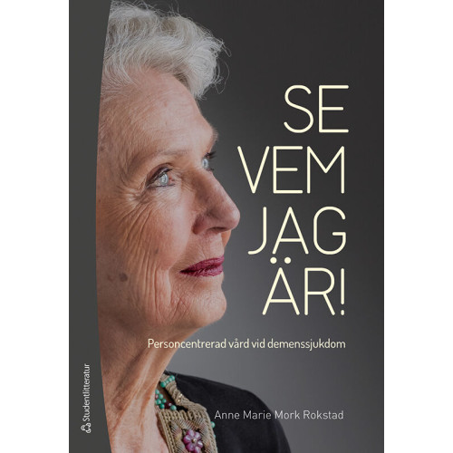 Anne Marie Mork Rokstad Se vem jag är! : personcentrerad vård vid demenssjukdom (häftad)