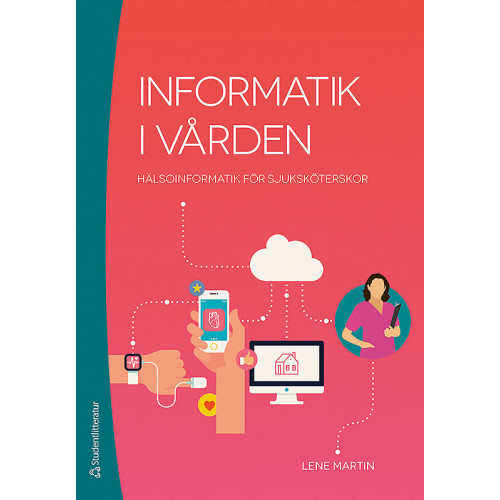 Lene Martin Informatik i vården : hälsoinformatik för sjuksköterskor (häftad)