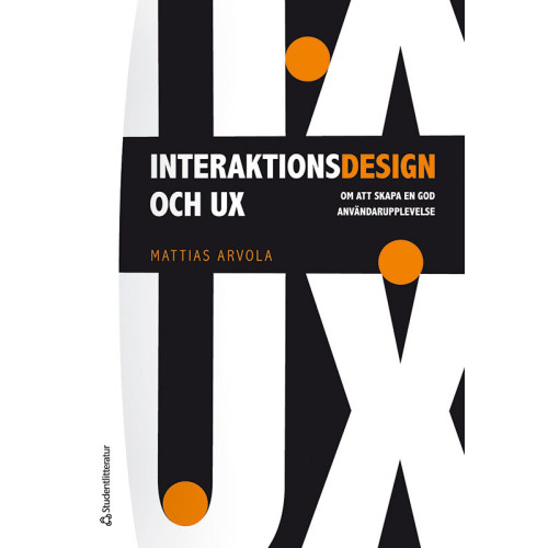 Mattias Arvola Interaktionsdesign och UX : om att skapa en god användarupplevelse (häftad)