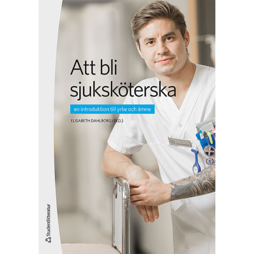 Elisabeth Dahlborg Att bli sjuksköterska : en introduktion till yrke och ämne (häftad)