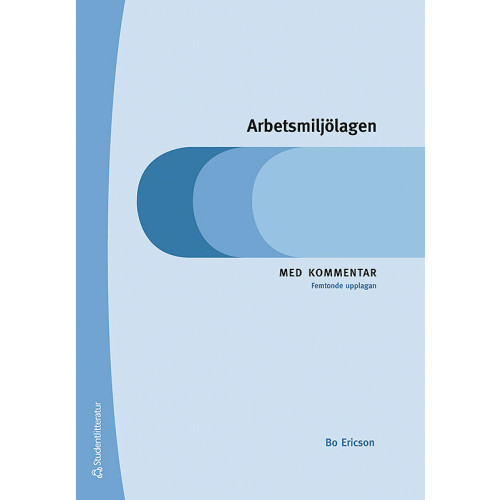 Bo Eriksson Arbetsmiljölagen - Med kommentar (häftad)