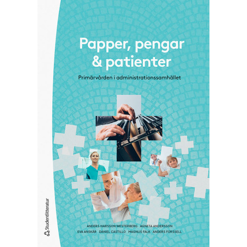 Anders Ivarsson Westerberg Papper, pengar och patienter : primärvården i administrationssamhället (häftad)