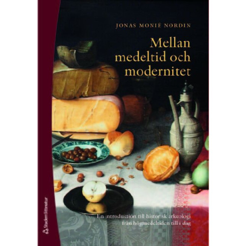 Jonas Monie Nordin Mellan medeltid och modernitet : en introduktion till historisk arkeologi från högmedeltiden till idag (häftad)