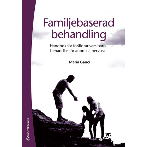 Maria Ganci Familjebaserad behandling : handbok för föräldrar vars barn behandlas för anorexia nervosa (häftad)