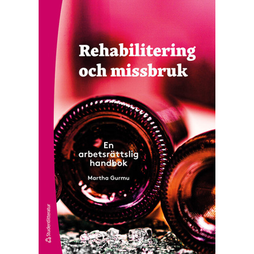 Martha Gurmu Rehabilitering och missbruk : en arbetsrättslig handbok (häftad)