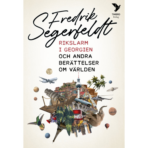 Fredrik Segerfeldt Rikslarm i Georgien och andra berättelser om världen (inbunden)