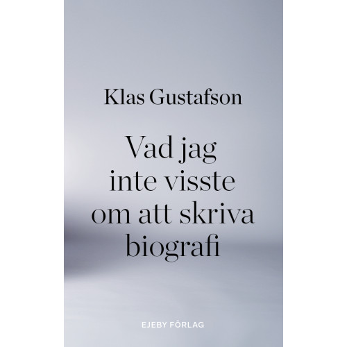 Klas Gustafson Vad jag inte visste om att skriva biografi (bok, danskt band)