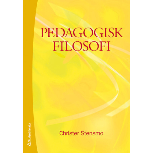 Christer Stensmo Pedagogisk filosofi (häftad)