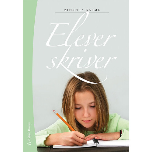 Birgitta Garme Elever skriver : om skrivande, skrivundervisning och elevers texter (häftad)
