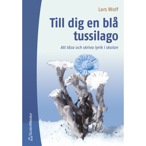 Lars Wolf Till dig en blå tussilago : att läsa och skriva lyrik i skolan (häftad)