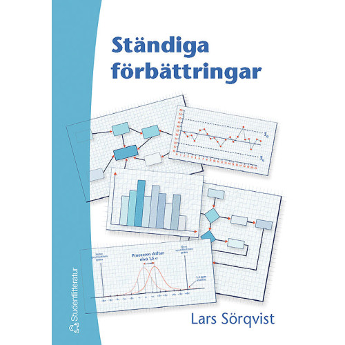 Lars Sörqvist Ständiga förbättringar : en bok om resultatorienterat förbättringsarbete, verksamhetsutveckling och Sex Sigma (inbunden)