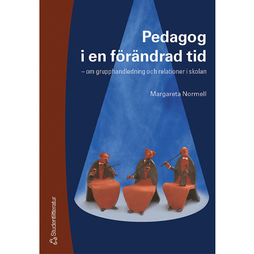 Margareta Normell Pedagog i en förändrad tid - - om grupphandledning och relationer i skolan (häftad)